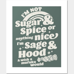 I'm Not Sugar And Spice Or Anything Nice I'm Sage and Hood Posters and Art